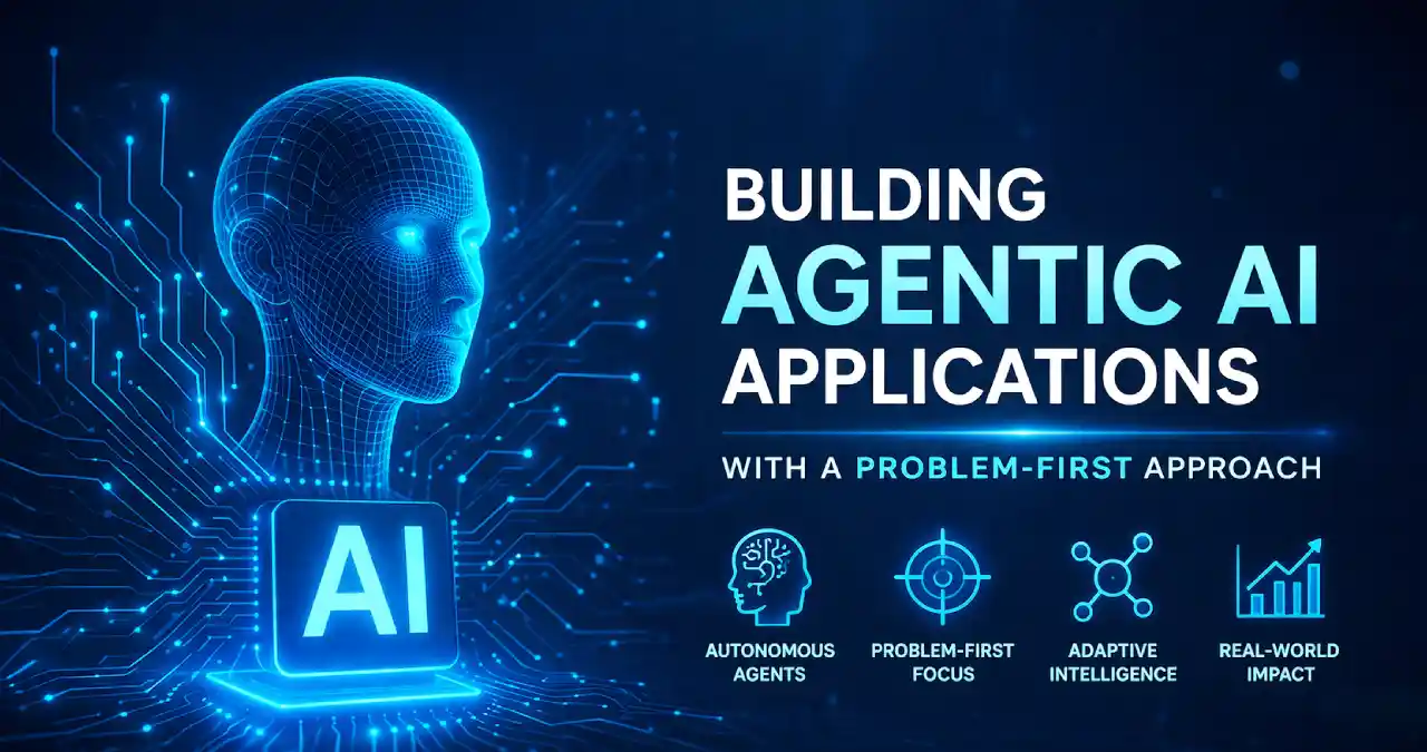 Building Agentic AI Applications with A Problem-First Approach